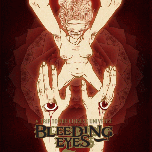 Bleeding Eyes : A Trip to the Closest Universe Bleeding Eyes : A Trip to the Closest Universe